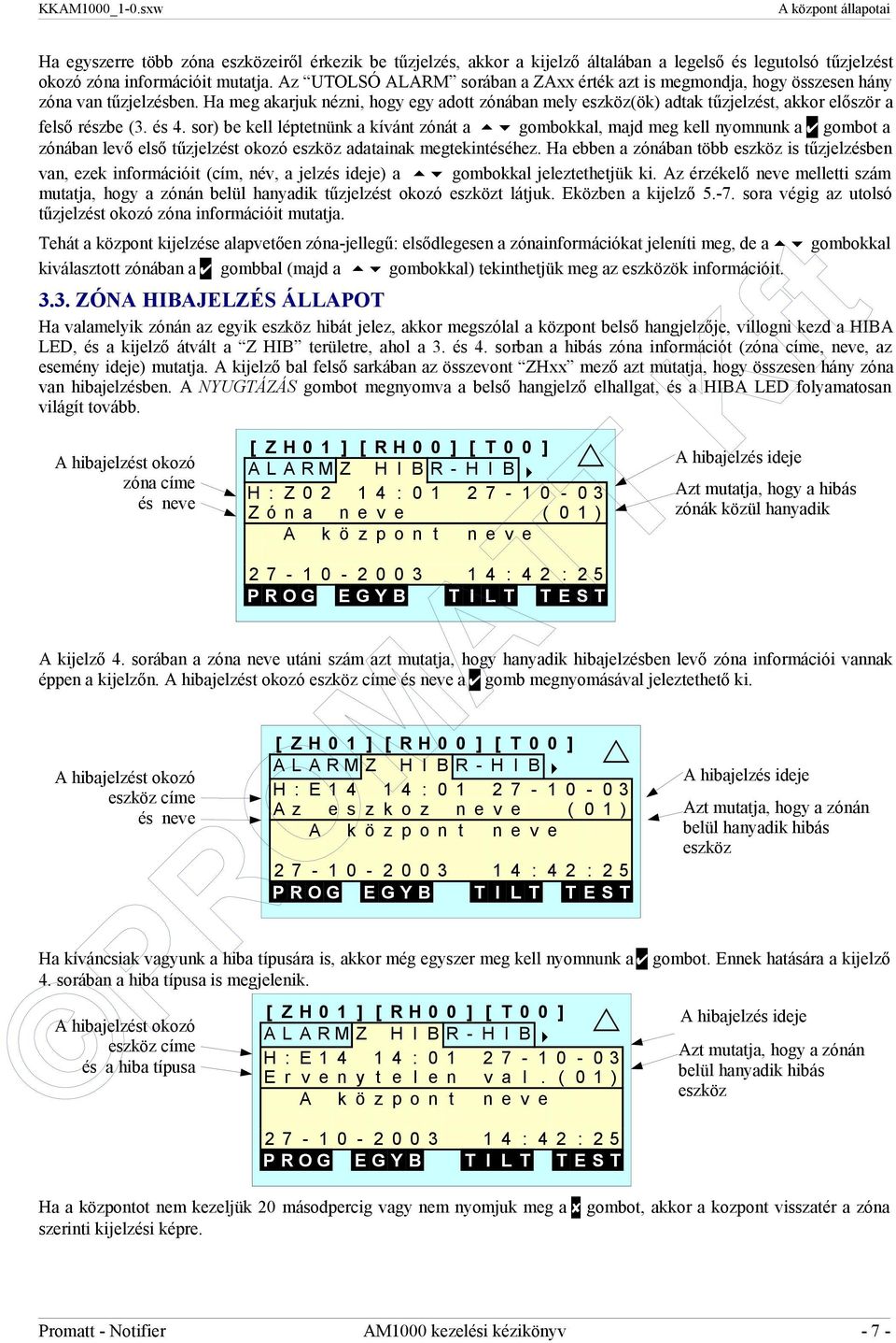 Ha meg akarjuk nézni, hogy egy adott zónában mely eszköz(ök) adtak tűzjelzést, akkor először a felső részbe (3. és 4.