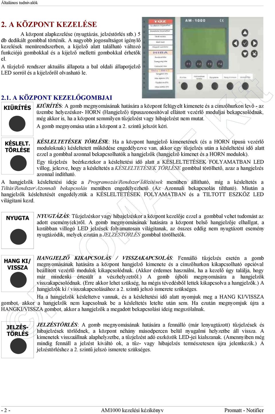 A tűzjelző rendszer aktuális állapota a bal oldali állapotjelző LED sorról és a kijelzőről olvasható le. 2.1.