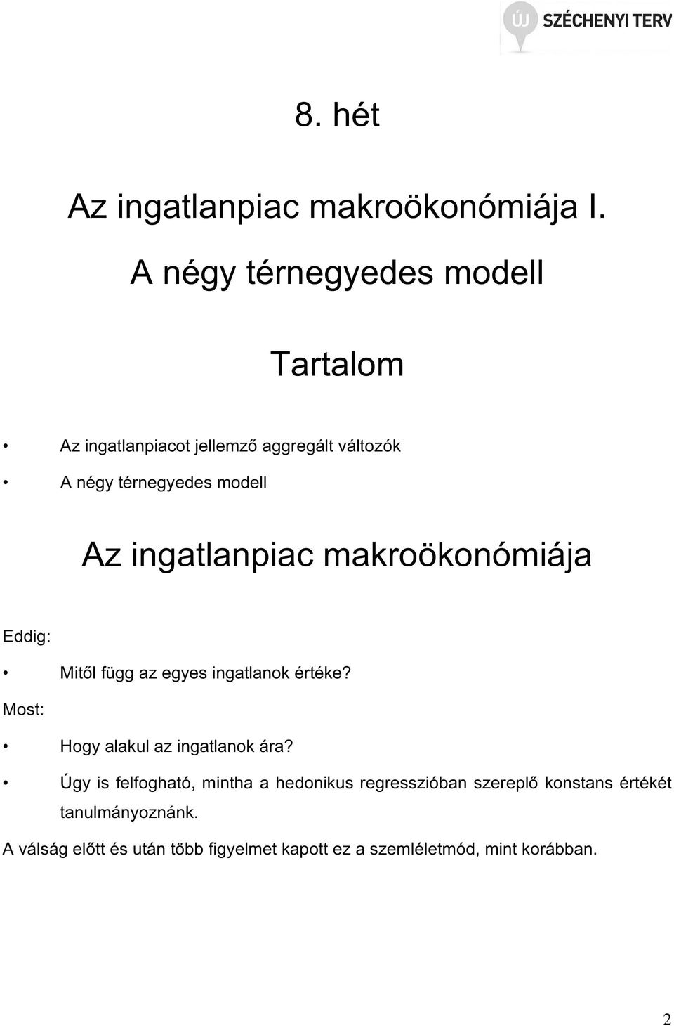 ingatlanpiac makroökonómiája Eddig: Mitől függ az egyes ingatlanok értéke?