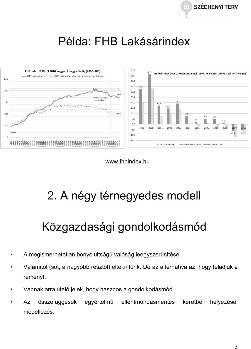 leegyszerűsítése. Valamitől (sőt, a nagyobb résztől) eltekintünk.