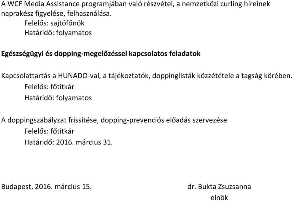 Felelős: sajtófőnök Egészségügyi és dopping-megelőzéssel kapcsolatos feladatok Kapcsolattartás a HUNADO-val,