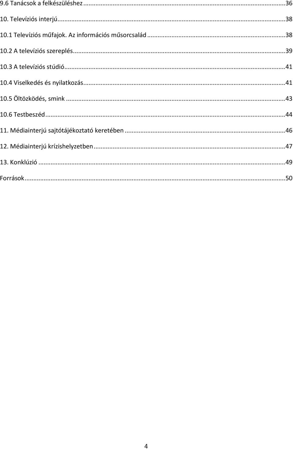 4 Viselkedés és nyilatkozás... 41 10.5 Öltözködés, smink... 43 10.6 Testbeszéd... 44 11.