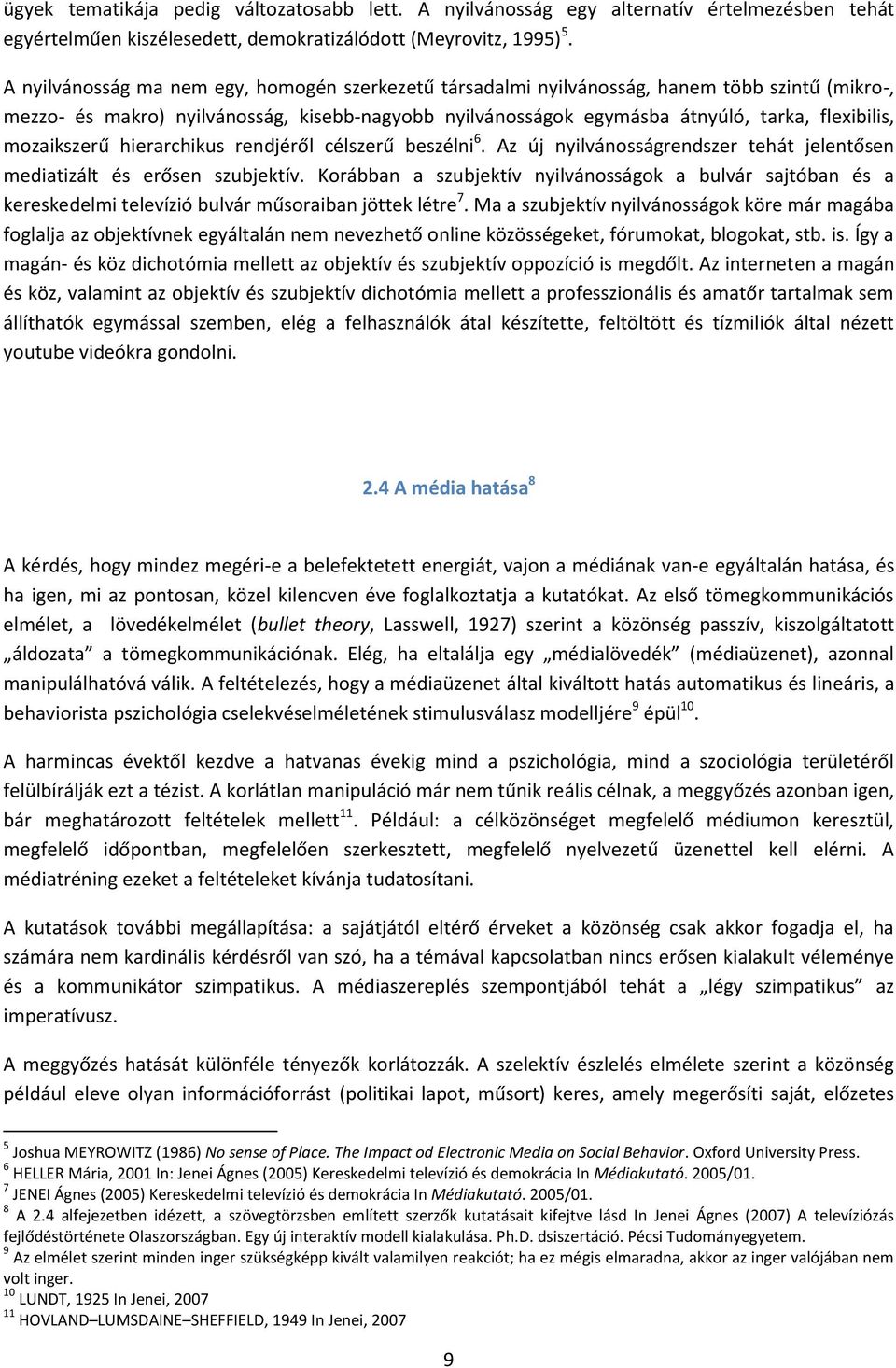 mozaikszerű hierarchikus rendjéről célszerű beszélni 6. Az új nyilvánosságrendszer tehát jelentősen mediatizált és erősen szubjektív.