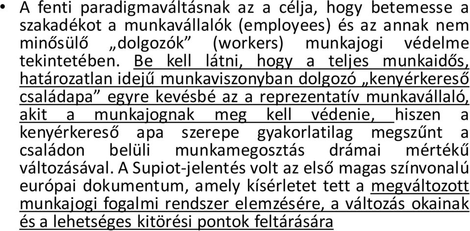 meg kell védenie, hiszen a kenyérkereső apa szerepe gyakorlatilag megszűnt a családon belüli munkamegosztás drámai mértékű változásával.