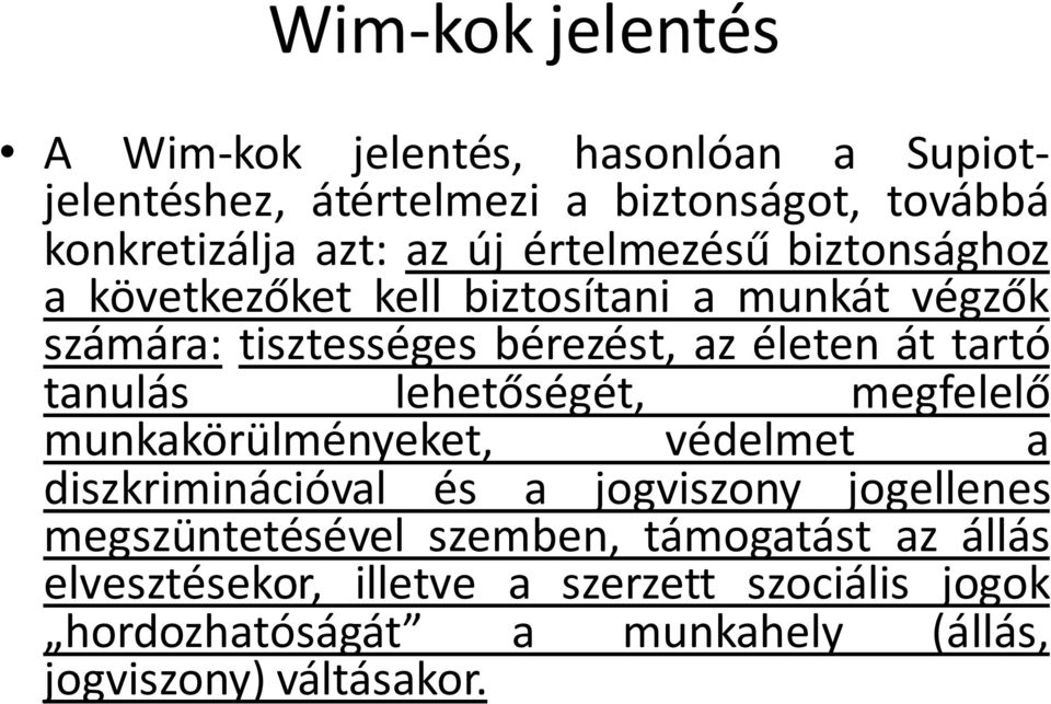 tanulás lehetőségét, megfelelő munkakörülményeket, védelmet a diszkriminációval és a jogviszony jogellenes megszüntetésével