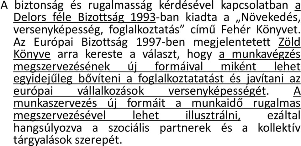 Az Európai Bizottság 1997-ben megjelentetett Zöld Könyve arra kereste a választ, hogy a munkavégzés megszervezésének új formáival miként