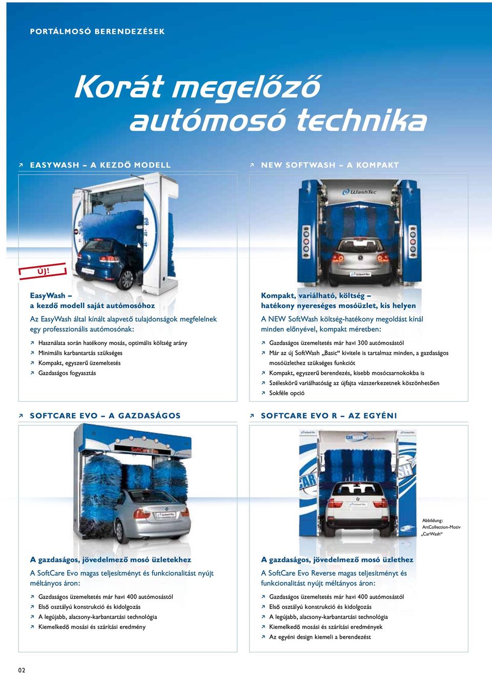 Minimális karbantartás szükséges j Kompakt, egyszer üzemeltetés j Gazdaságos fogyasztás Kompakt, variálható, költség hatékony nyereséges mosóüzlet, kis helyen A NEW SoftWash költség-hatékony