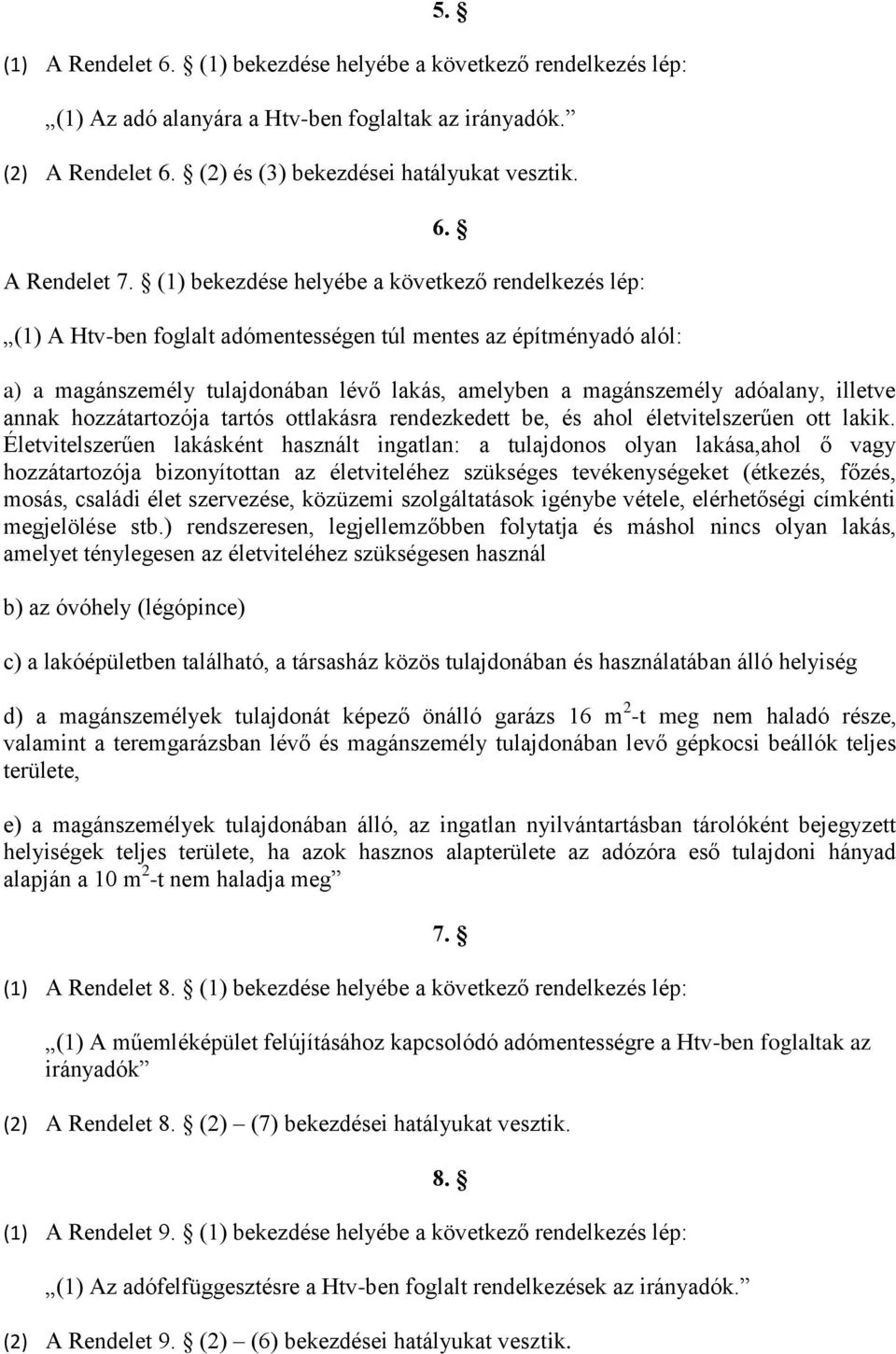 illetve annak hozzátartozója tartós ottlakásra rendezkedett be, és ahol életvitelszerűen ott lakik.