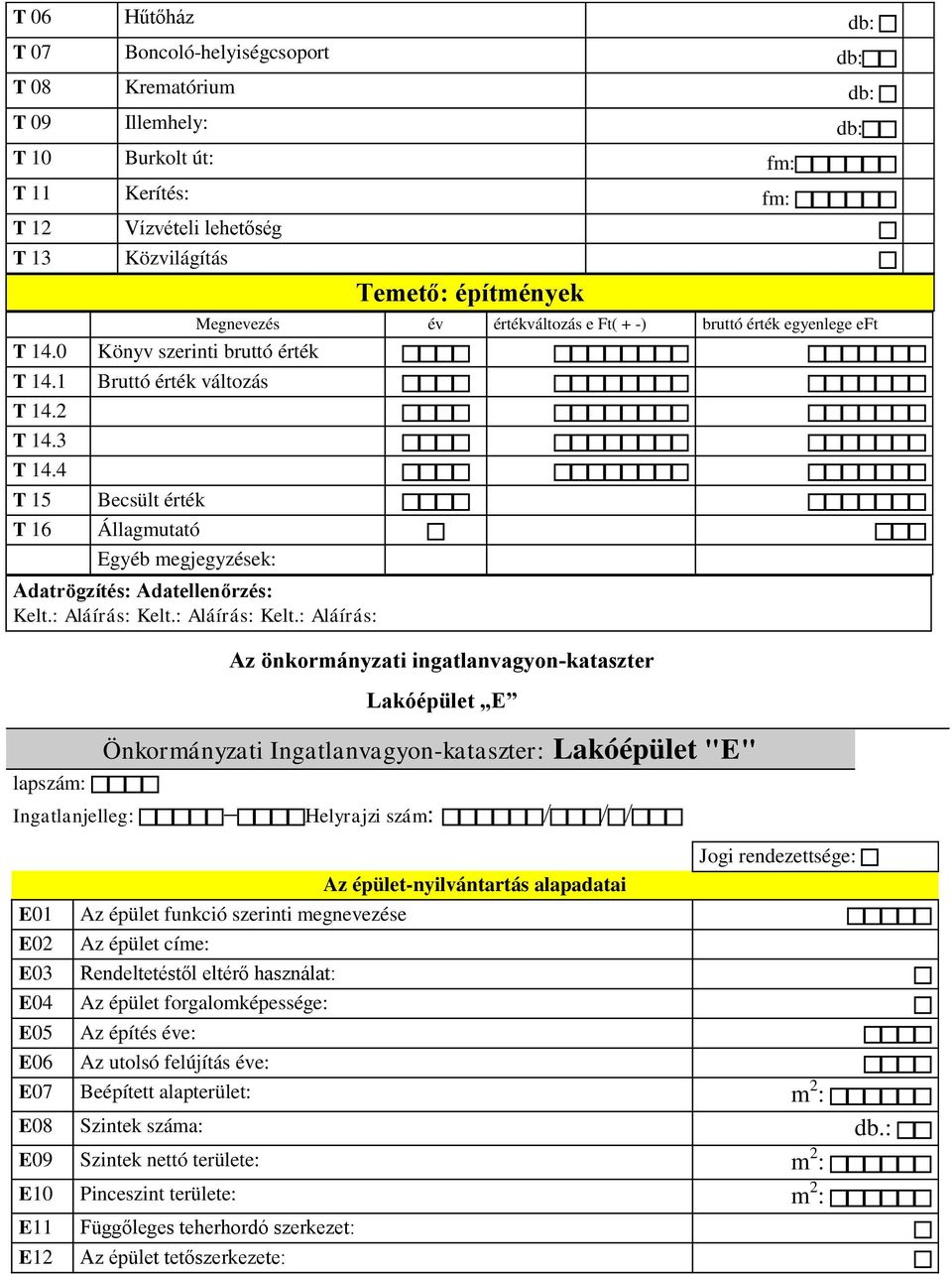 4 T 15 Becsült érték T 16 Állagmutató Egyéb megjegyzések: Adatrögzítés: Adatellenőrzés: Kelt.: Aláírás: Kelt.