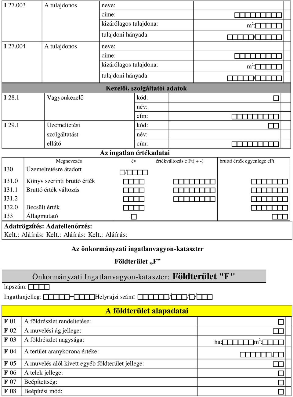 1 Üzemeltetési kód: szolgáltatást név: ellátó cím: Az ingatlan értékadatai Megnevezés év értékváltozás e Ft( + -) bruttó érték egyenlege eft I30 Üzemeltetésre átadott I31.