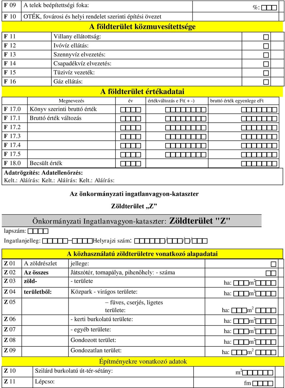 0 Könyv szerinti bruttó érték F 17.1 Bruttó érték változás F 17.2 F 17.3 F 17.4 F 17.5 F 18.0 Becsült érték Adatrögzítés: Adatellenőrzés: Kelt.: Aláírás: Kelt.