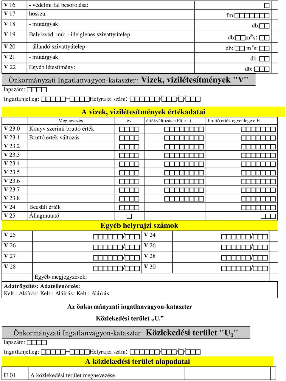 értékváltozás e Ft( + -) bruttó érték egyenlege e Ft V V 23.0 Könyv szerinti bruttó érték V 23.1 Bruttó érték változás V 23.2 V 23.3 V 23.4 V 23.5 V 23.6 V 23.7 V 23.