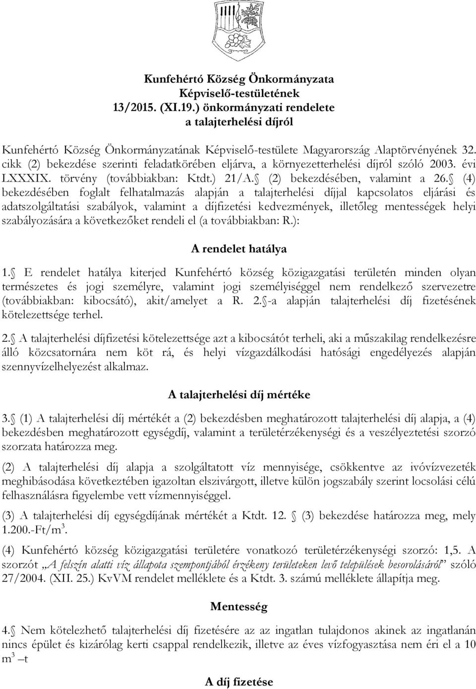 cikk (2) bekezdése szerinti feladatkörében eljárva, a környezetterhelési díjról szóló 2003. évi LXXXIX. törvény (továbbiakban: Ktdt.) 21/A. (2) bekezdésében, valamint a 26.