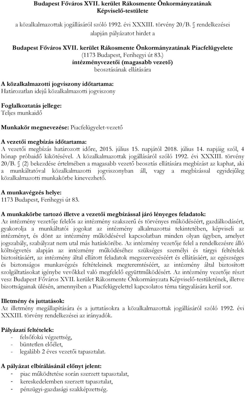 ) intézményvezetői (magasabb vezető) beosztásának ellátására A közalkalmazotti jogviszony időtartama: Határozatlan idejű közalkalmazotti jogviszony Foglalkoztatás jellege: Teljes munkaidő Munkakör