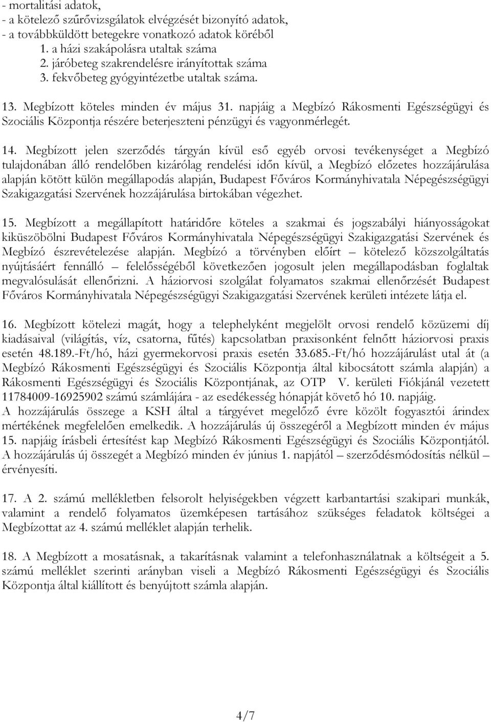 napjáig a Megbízó Rákosmenti Egészségügyi és Szociális Központja részére beterjeszteni pénzügyi és vagyonmérlegét. 14.