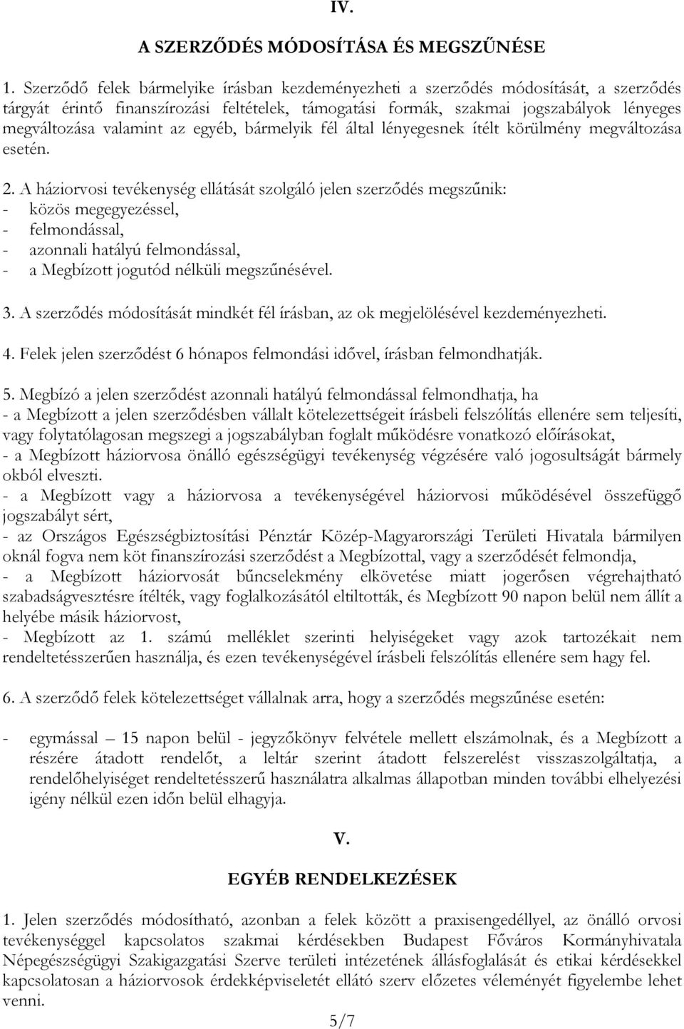 az egyéb, bármelyik fél által lényegesnek ítélt körülmény megváltozása esetén. 2.