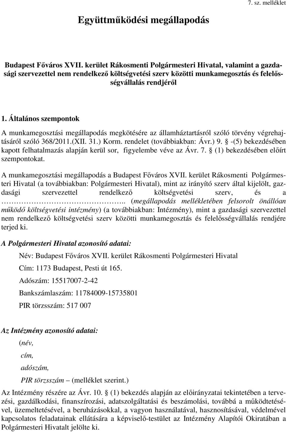 Általános szempontok A munkamegosztási megállapodás megkötésére az államháztartásról szóló törvény végrehajtásáról szóló 368/2011.(XII. 31.) Korm. rendelet (továbbiakban: Ávr.) 9.