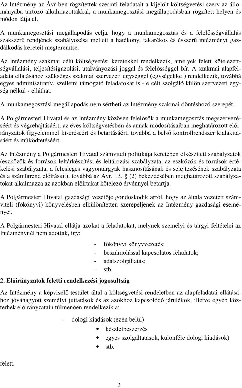 megteremtse. Az Intézmény szakmai célú költségvetési keretekkel rendelkezik, amelyek felett kötelezettségvállalási, teljesítésigazolási, utalványozási joggal és felelősséggel bír.