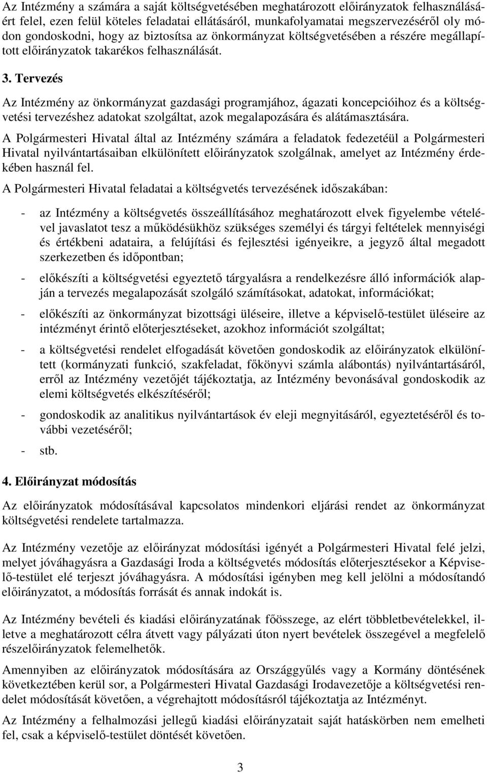 Tervezés Az Intézmény az önkormányzat gazdasági programjához, ágazati koncepcióihoz és a költségvetési tervezéshez adatokat szolgáltat, azok megalapozására és alátámasztására.