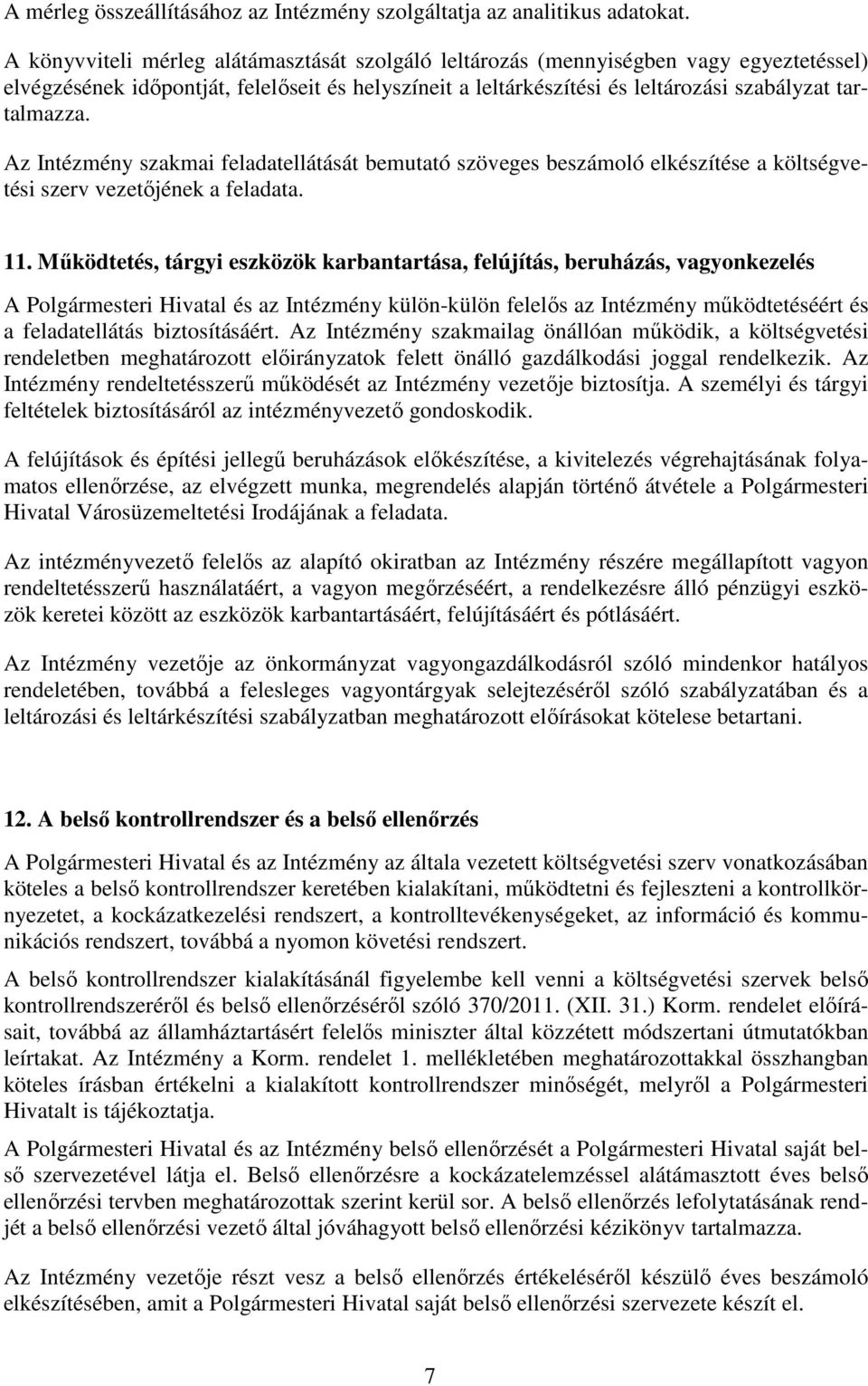 Az Intézmény szakmai feladatellátását bemutató szöveges beszámoló elkészítése a költségvetési szerv vezetőjének a feladata. 11.