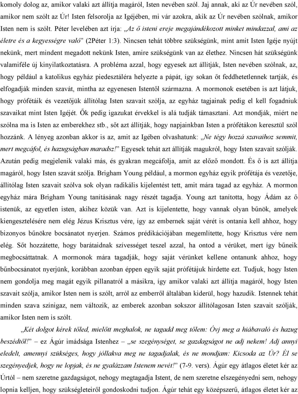 Péter levelében azt írja: Az ő isteni ereje megajándékozott minket mindazzal, ami az életre és a kegyességre való (2Péter 1:3).