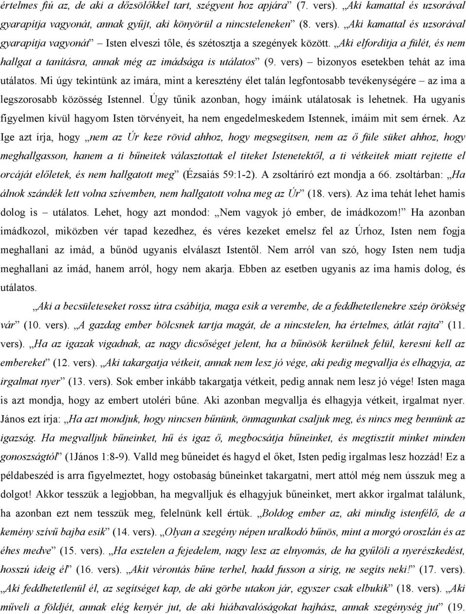 Mi úgy tekintünk az imára, mint a keresztény élet talán legfontosabb tevékenységére az ima a legszorosabb közösség Istennel. Úgy tűnik azonban, hogy imáink utálatosak is lehetnek.