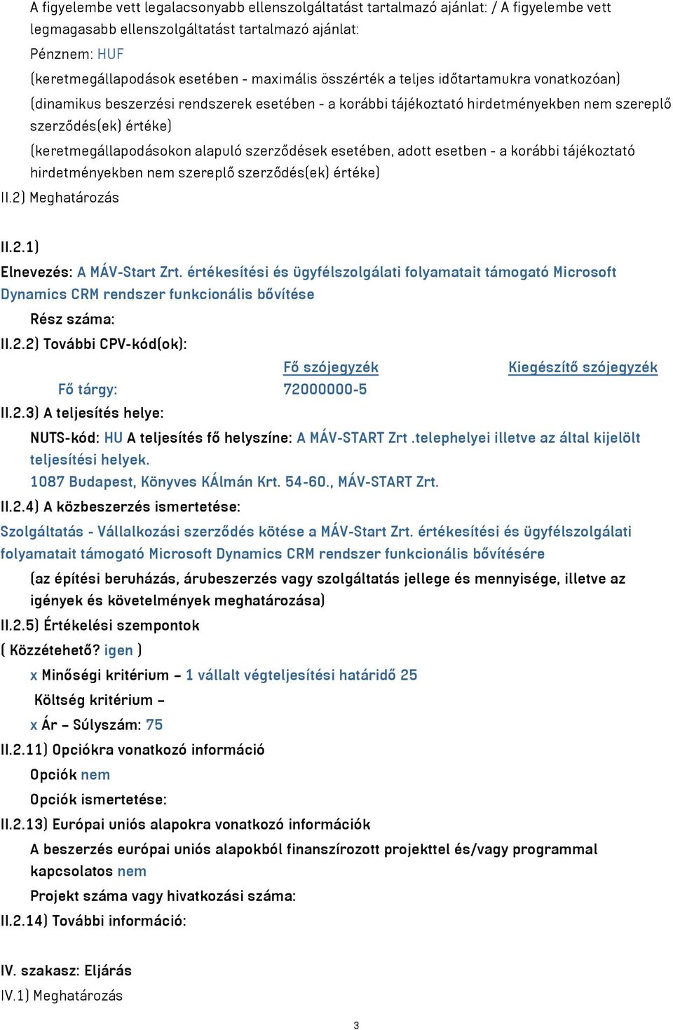 szerződések esetében, adott esetben - a korábbi tájékoztató hirdetményekben nem szereplő szerződés(ek) értéke) II.2) Meghatározás II.2.1) Elnevezés: A MÁV-Start Zrt.