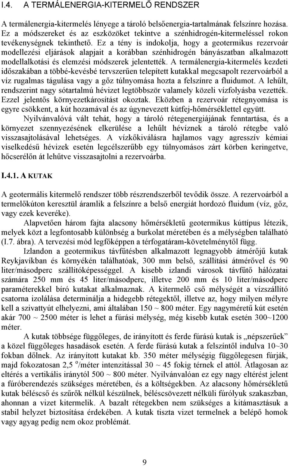 Ez a tény is indokolja, hogy a geotemikus ezevoá modellezési eljáások alapjait a koábban szénhidogén bányászatban alkalmazott modellalkotási és elemzési módszeek jelentették.