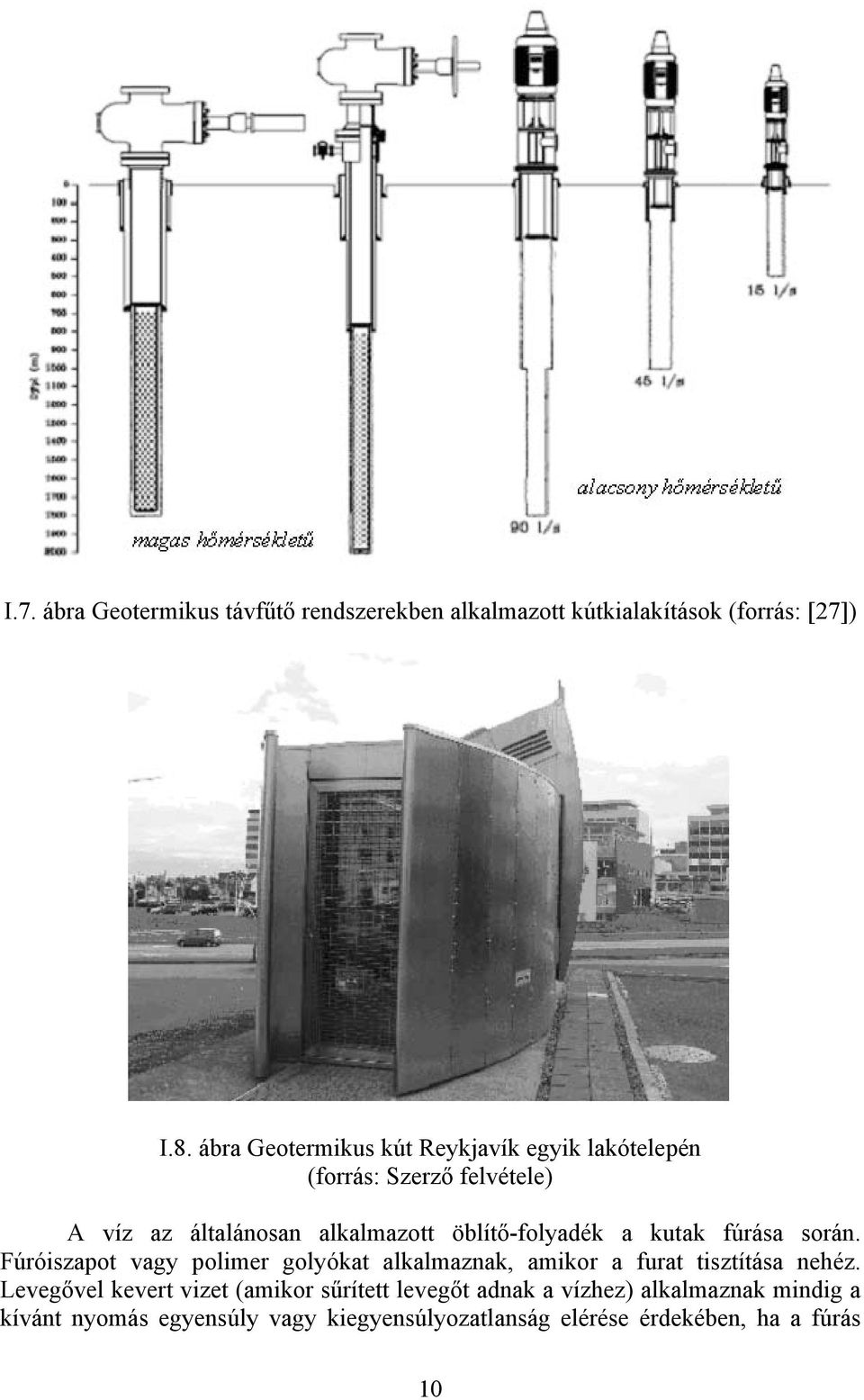 öblítő-folyadék a kutak fúása soán. Fúóiszapot vagy polime golyókat alkalmaznak, amiko a fuat tisztítása nehéz.