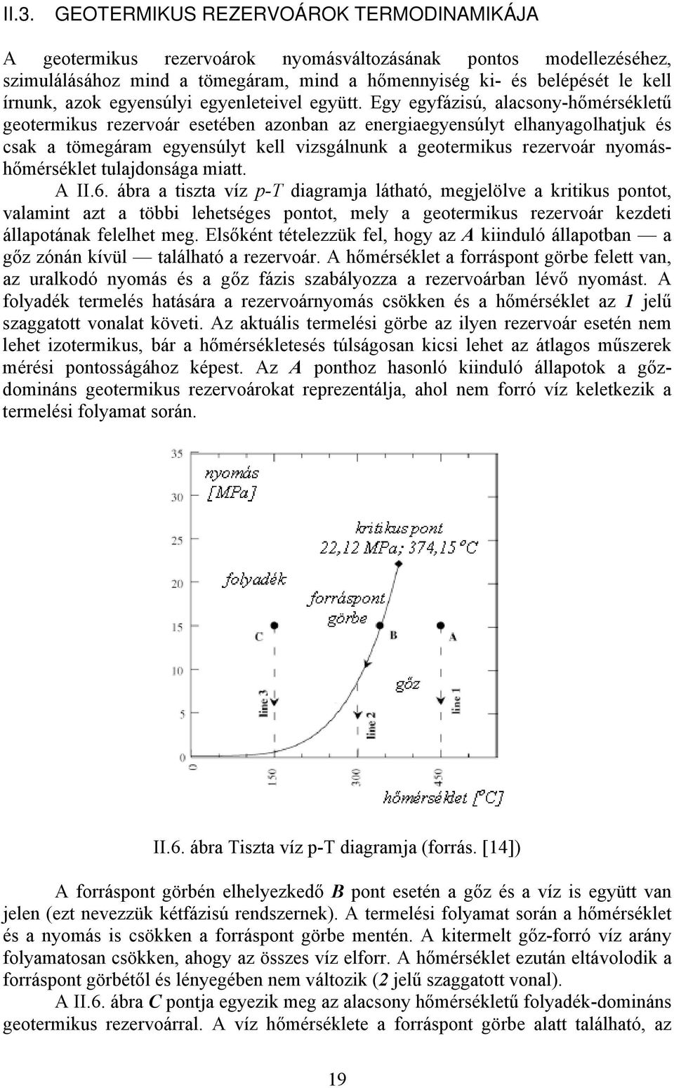 Egy egyfázisú, alacsony-hőmésékletű geotemikus ezevoá esetében azonban az enegiaegyensúlyt elhanyagolhatjuk és csak a tömegáam egyensúlyt kell vizsgálnunk a geotemikus ezevoá nyomáshőméséklet