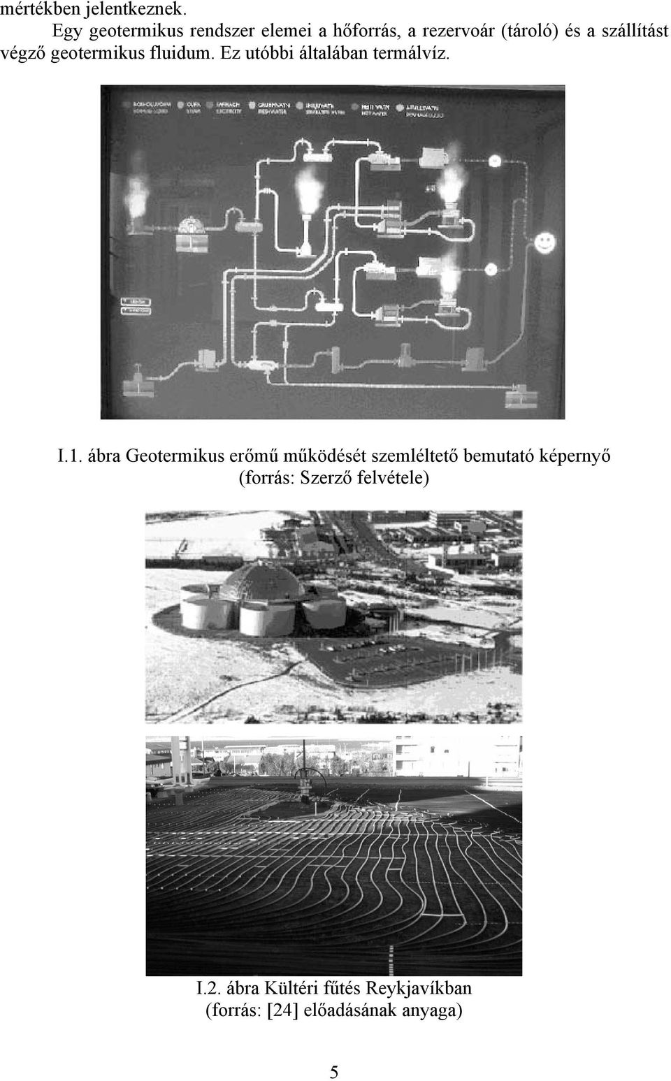 végző geotemikus fluidum. Ez utóbbi általában temálvíz. I.1.