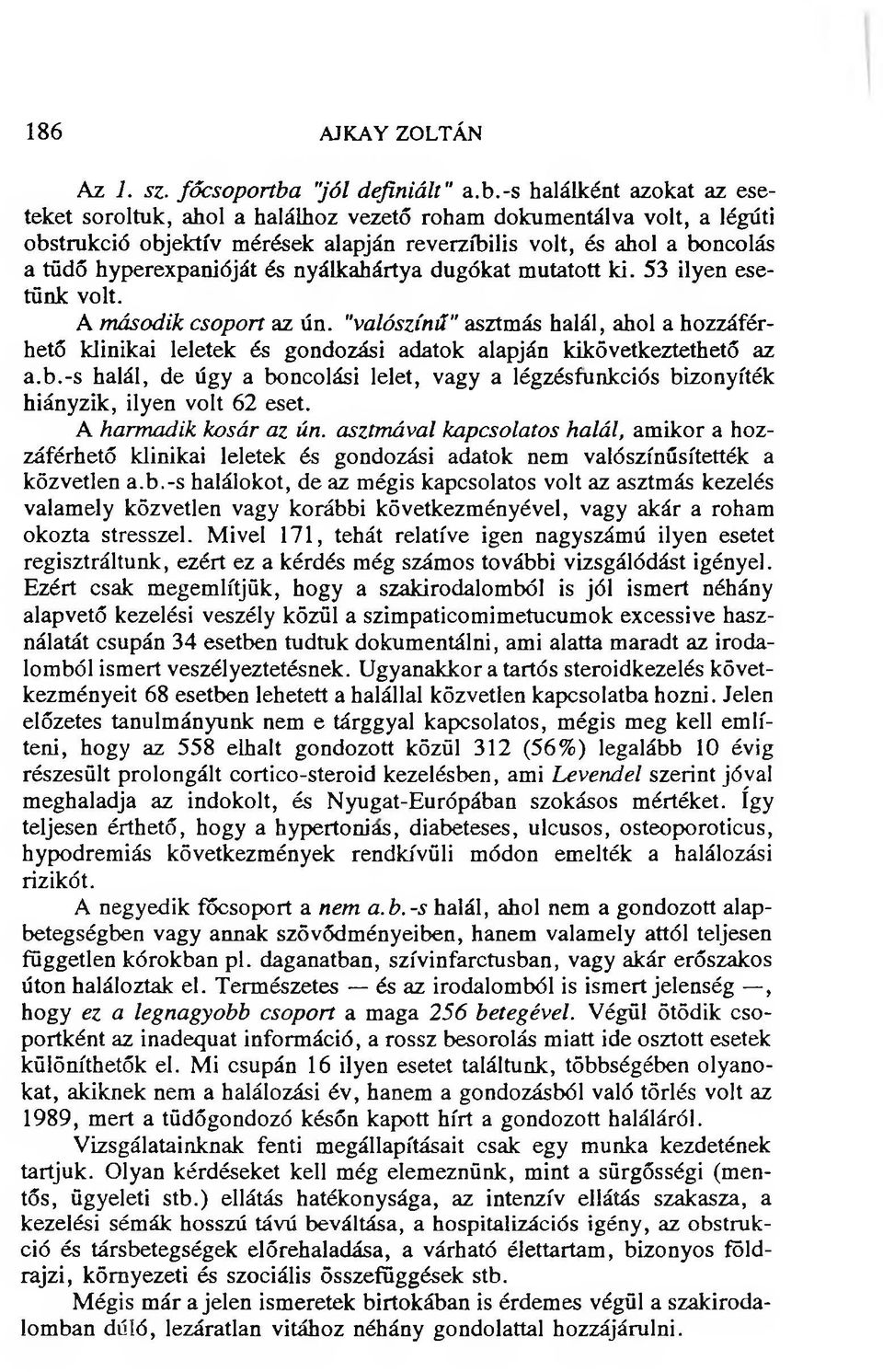 -s halálként azokat az eseteket soroltuk, ahol a halálhoz vezető roham dokumentálva volt, a légúti obstrukció objektív mérések alapján reverzibilis volt, és ahol a boncolás a tüdő hyperexpanióját és