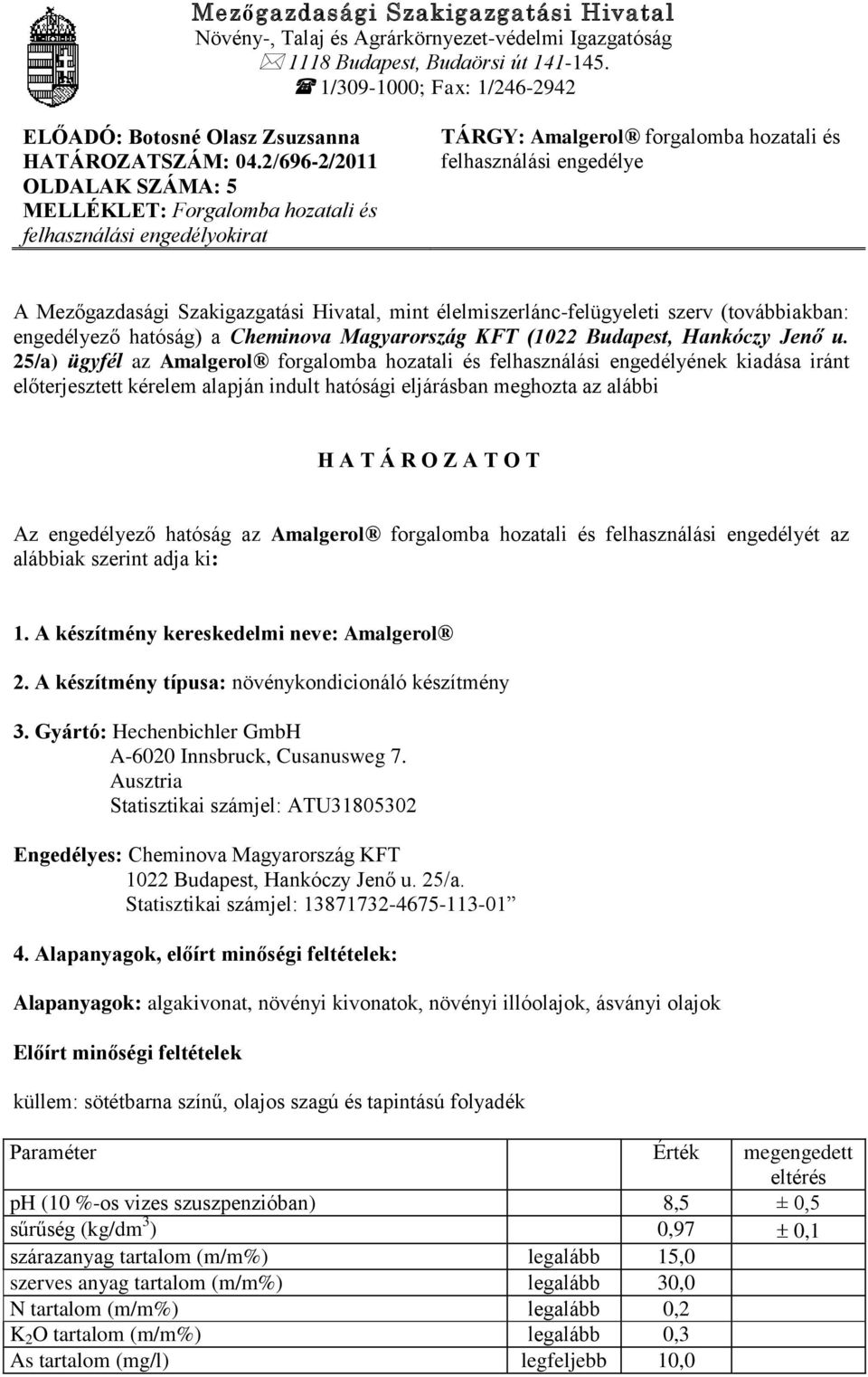 2/696-2/2011 OLDALAK SZÁMA: 5 MELLÉKLET: Forgalomba hozatali és felhasználási engedélyokirat TÁRGY: Amalgerol forgalomba hozatali és felhasználási engedélye A Mezőgazdasági Szakigazgatási Hivatal,