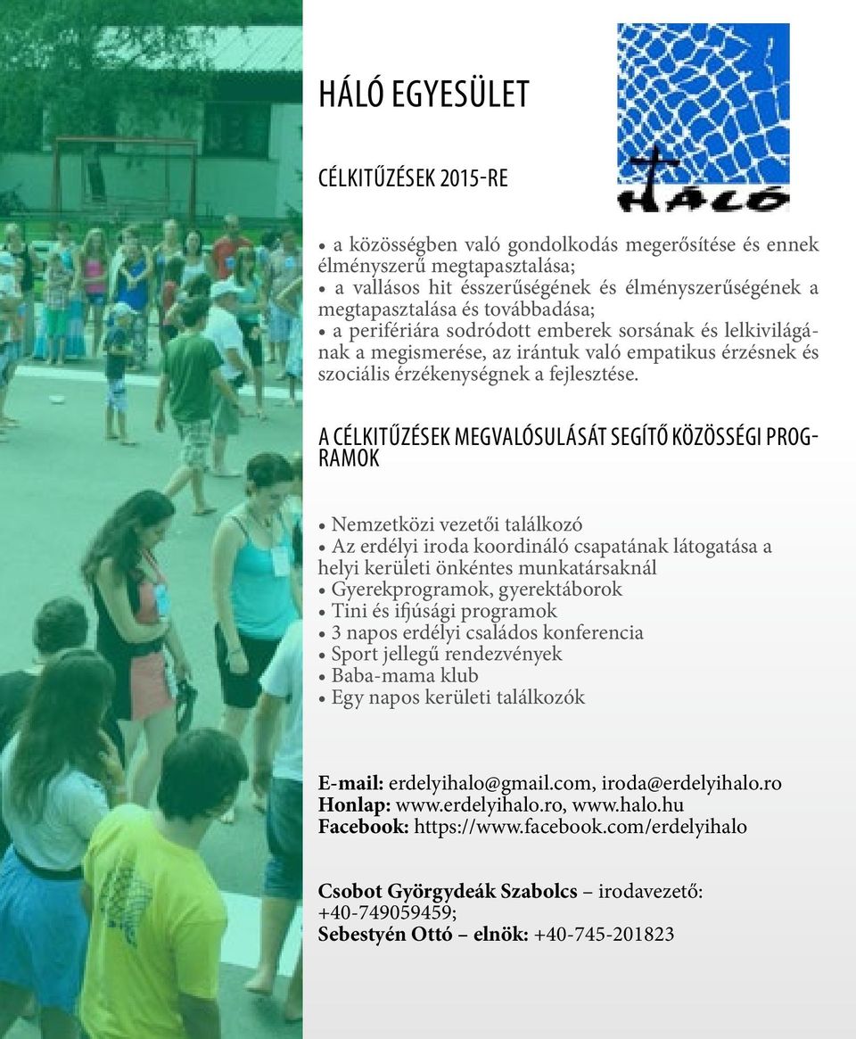 A célkitűzések megvalósulását segítő közösségi programok Nemzetközi vezetői találkozó Az erdélyi iroda koordináló csapatának látogatása a helyi kerületi önkéntes munkatársaknál Gyerekprogramok,