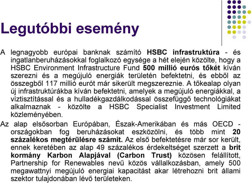 A tőkealap olyan új infrastruktúrákba kíván befektetni, amelyek a megújuló energiákkal, a víztisztítással és a hulladékgazdálkodással összefüggő technológiákat alkalmaznak - közölte a HSBC Specialist