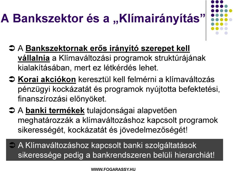 Korai akciókon keresztül kell felmérni a klímaváltozás pénzügyi kockázatát és programok nyújtotta befektetési, finanszírozási előnyöket.