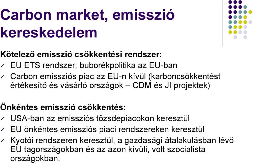 emisszió csökkentés: USA-ban az emissziós tőzsdepiacokon keresztül EU önkéntes emissziós piaci rendszereken keresztül