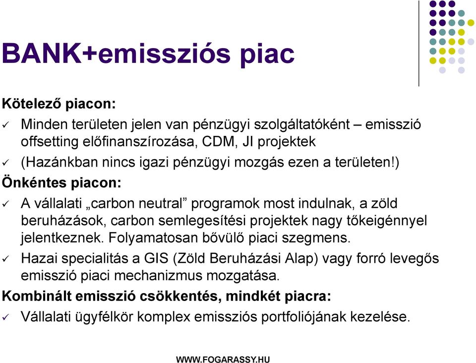 ) Önkéntes piacon: A vállalati carbon neutral programok most indulnak, a zöld beruházások, carbon semlegesítési projektek nagy tőkeigénnyel