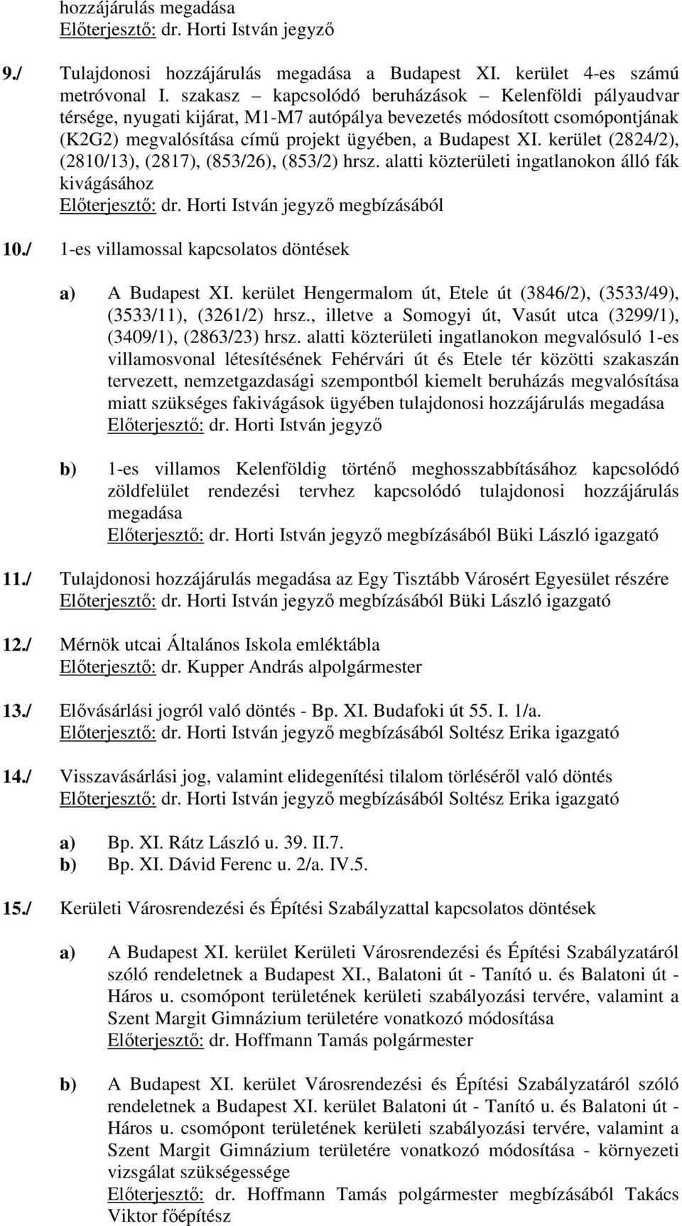 kerület (2824/2), (2810/13), (2817), (853/26), (853/2) hrsz. alatti közterületi ingatlanokon álló fák kivágásához Előterjesztő: dr. Horti István jegyző megbízásából 10.