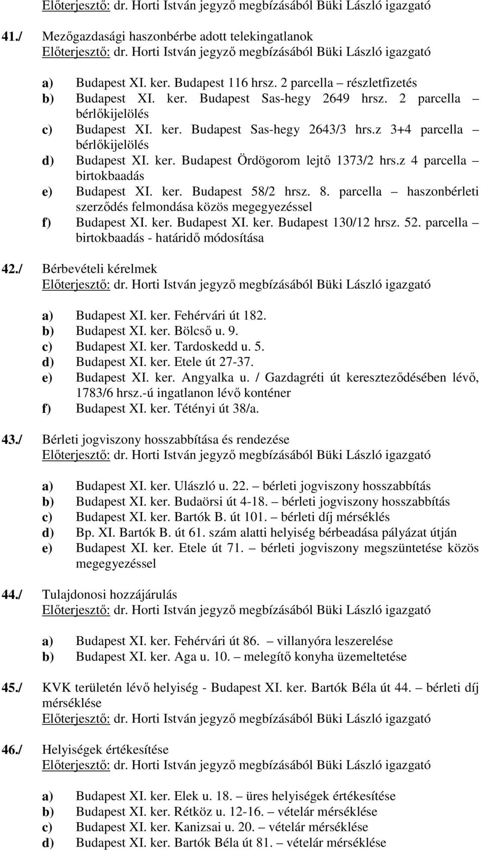 z 4 parcella birtokbaadás e) Budapest XI. ker. Budapest 58/2 hrsz. 8. parcella haszonbérleti szerződés felmondása közös megegyezéssel f) Budapest XI. ker. Budapest XI. ker. Budapest 130/12 hrsz. 52.