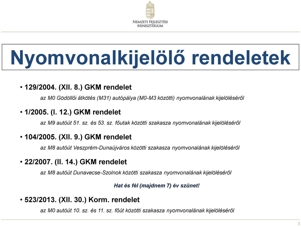 ) GKM rendelet az M8 autóút Veszprém-Dunaújváros közötti szakasza nyomvonalának kijelöléséről 22/2007. (II. 14.