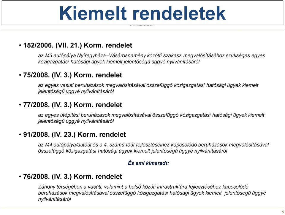 rendelet az egyes vasúti beruházások megvalósításával összefüggő közigazgatási hatósági ügyek kiemelt jelentőségű üggyé nyilvánításáról 77/2008. (IV. 3.) Korm.