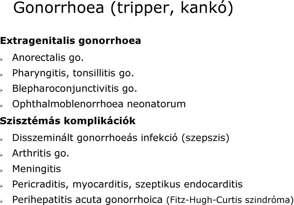 Ophthalmoblenorrhoea neonatorum Szisztémás komplikációk Disszeminált gonorrhoeás infekció