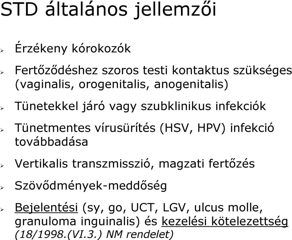 HPV) infekció továbbadása Vertikalis transzmisszió, magzati fertőzés Szövődmények-meddőség Bejelentési