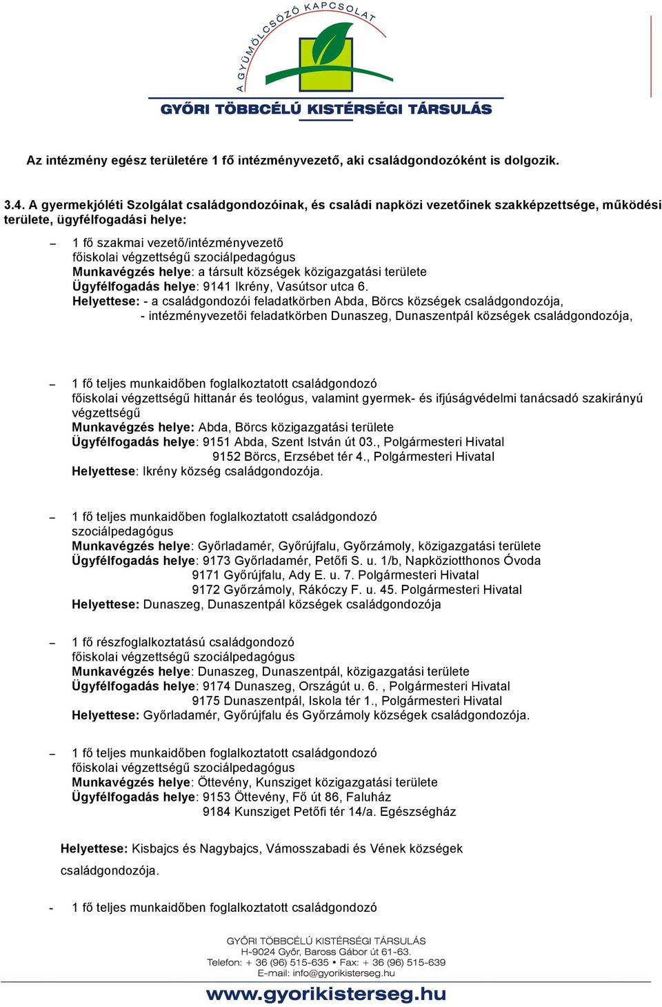 szociálpedagógus Munkavégzés helye: a társult községek közigazgatási területe Ügyfélfogadás helye: 9141 Ikrény, Vasútsor utca 6.