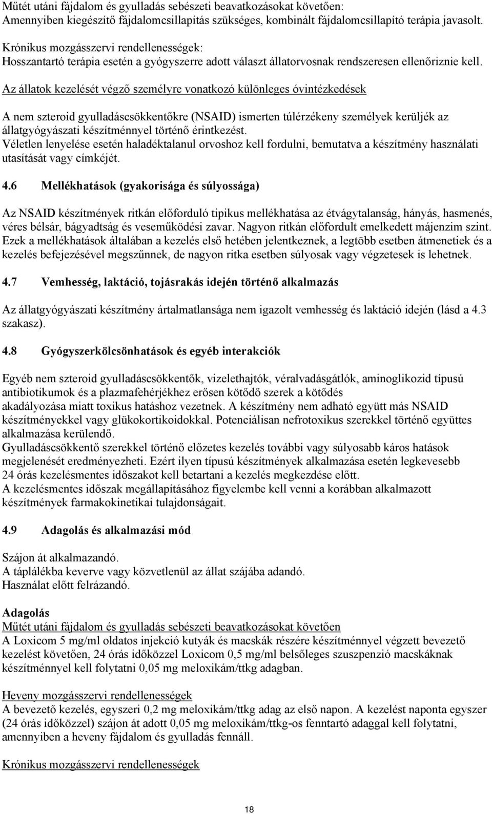 Az állatok kezelését végző személyre vonatkozó különleges óvintézkedések A nem szteroid gyulladáscsökkentőkre (NSAID) ismerten túlérzékeny személyek kerüljék az állatgyógyászati készítménnyel történő