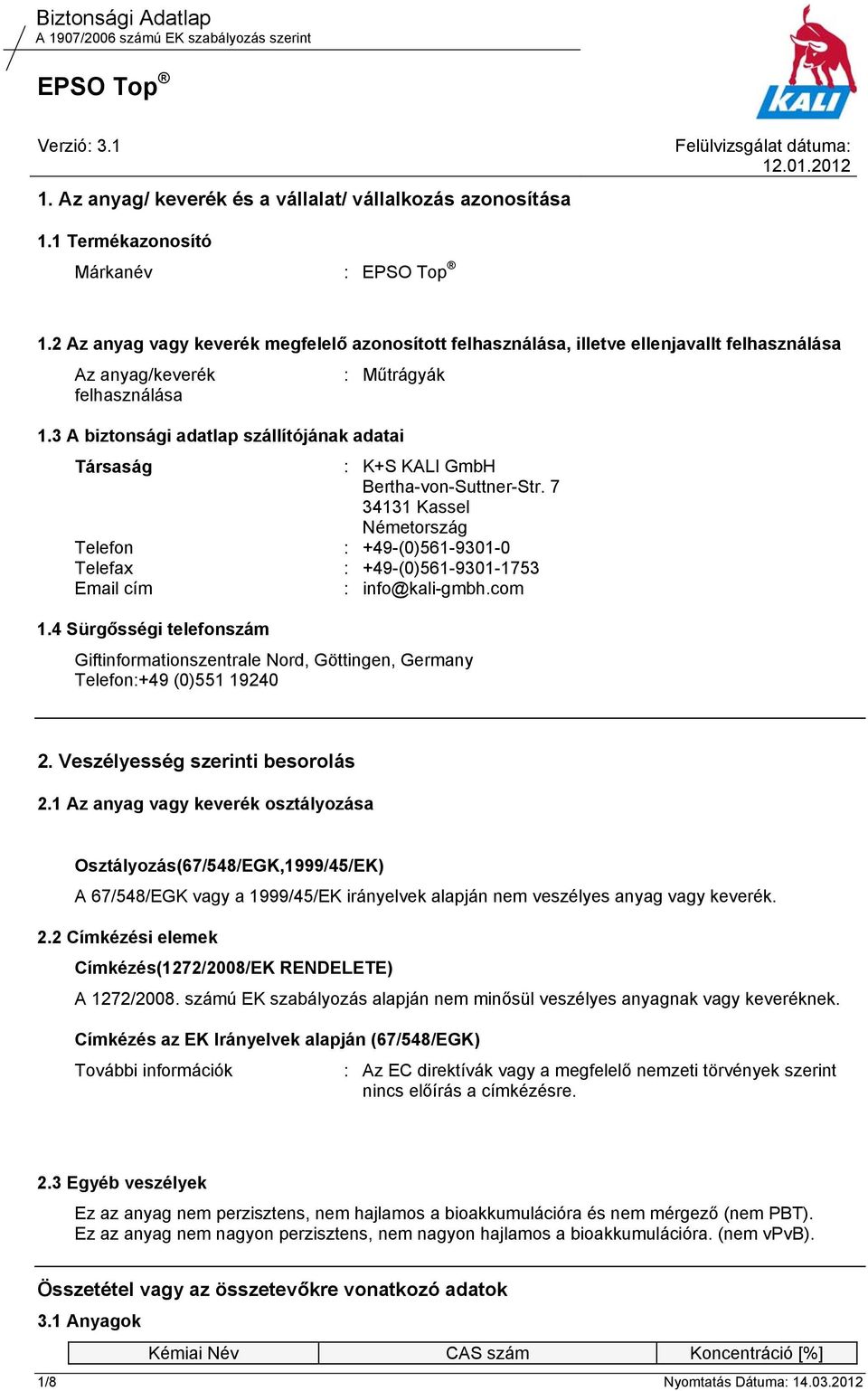 3 A biztonsági adatlap szállítójának adatai Társaság : K+S KALI GmbH Bertha-von-Suttner-Str.