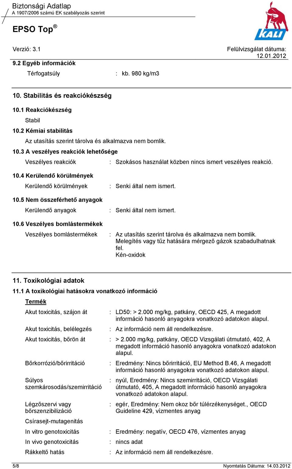 : Senki által nem ismert. : Az utasítás szerint tárolva és alkalmazva nem bomlik. Melegítés vagy tűz hatására mérgező gázok szabadulhatnak fel. Kén-oxidok 11. Toxikológiai adatok 11.