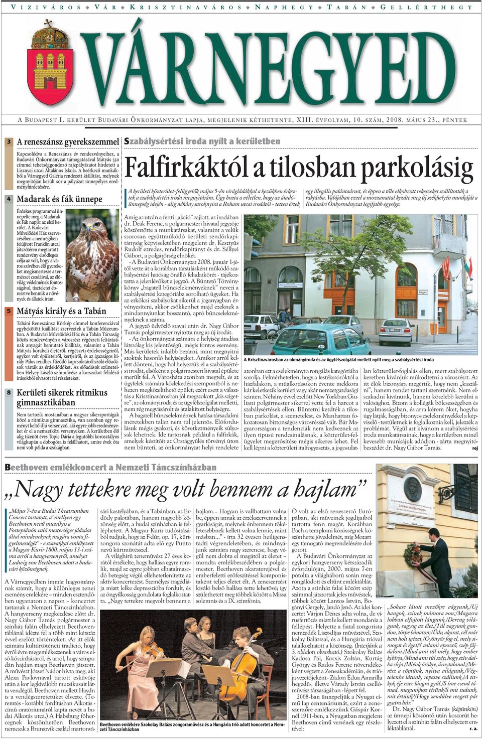 , PÉNTEK 3 A reneszánsz gyerekszemmel Szabálysértési iroda nyílt a kerületben 4 5 8 Kapcsolódva a Reneszánsz év rendezvényeihez, a Budavári Önkormányzat támogatásával Mátyás 55 címmel tehetséggondozó