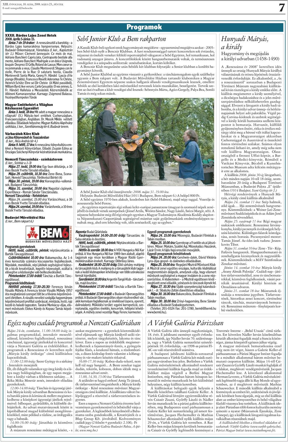 Mûsor: Clement Jannequin: Ce mois de mai, Adriano Banchieri: Capricciata, Contrapunto bestiale alla mente, Adriano Banchieri: Madrigale a un dolce Usignolo, Josquin Desprez: El Grillo, Roland de